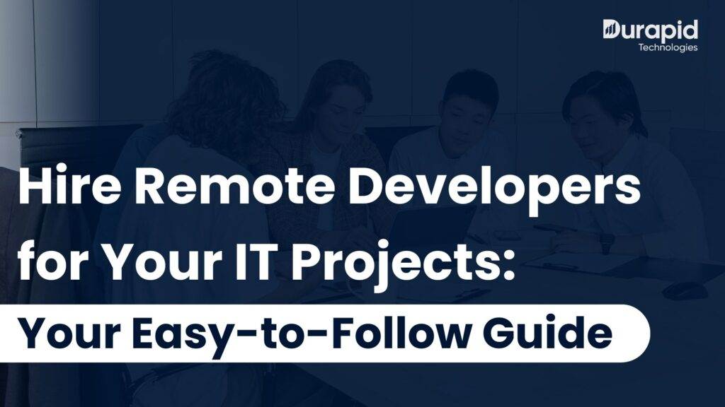 Hire Remote Developers for Your IT Projects: Your Easy-to-Follow Guide