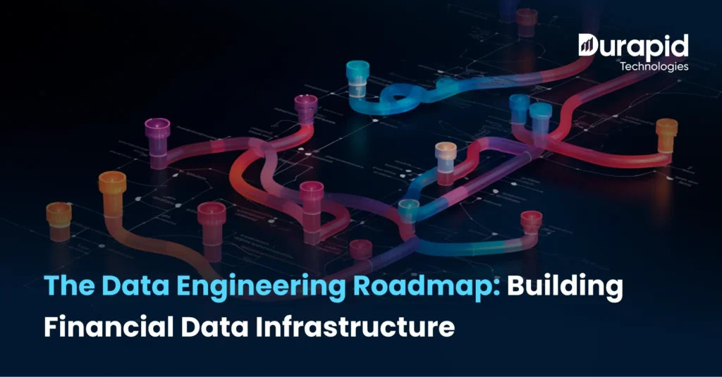 The Data Engineering Roadmap: Building Financial Data Infrastructure That Scales with Your Enterprise