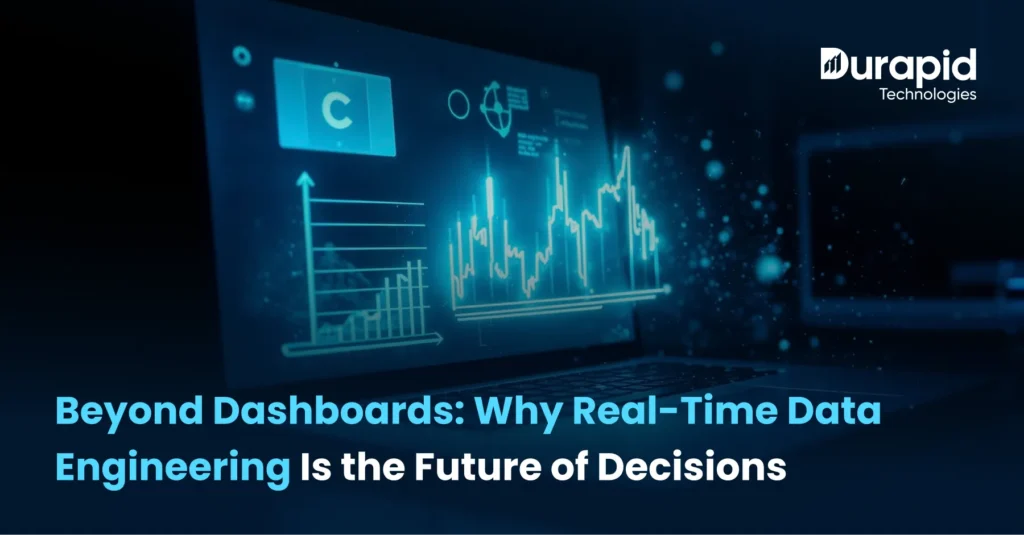 Beyond Dashboards: Why Real-Time Data Engineering Is the Future of Decisions