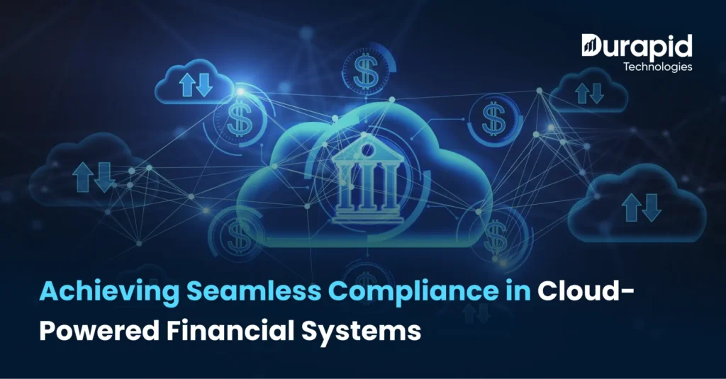 Achieving Seamless Compliance in Cloud-Powered Financial Systems