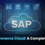 SAP Commerce Cloud: A Complete Guide