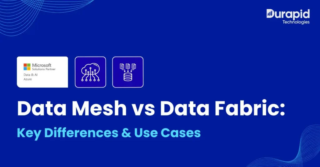 Data Mesh vs Data Fabric: Key Differences & Use Cases