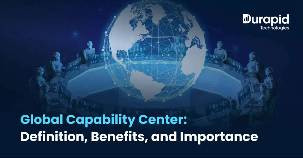 Global Capability Center: Definition, Benefits, and Importance