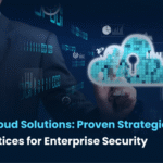 Hybrid Cloud Solutions: Proven Strategies and Best Practices for Enterprise Security