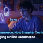 AI in E-Commerce: How Smarter Technologies Are Changing Online Commerce