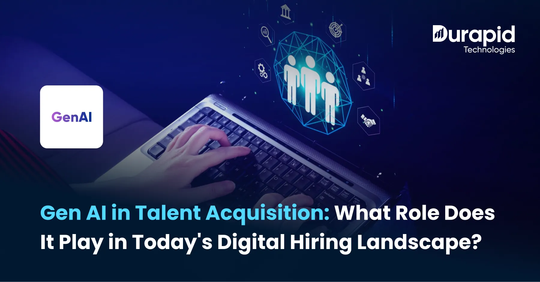 Gen AI in Talent Acquisition: What Role Does It Play in Today’s Digital Hiring Landscape?
