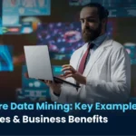 Healthcare Data Mining: Key Examples, Proven Techniques & Business Benefits
