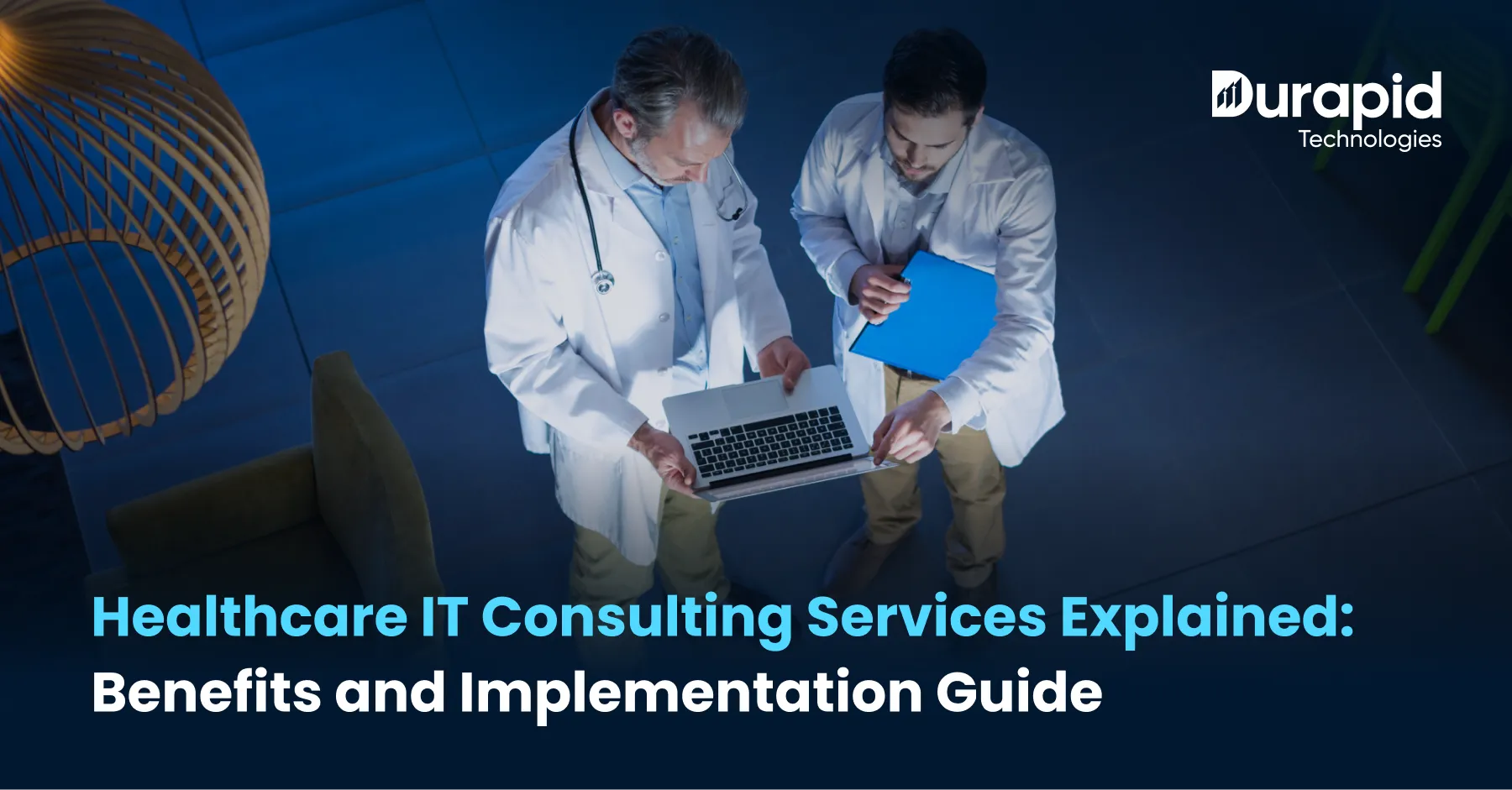 Healthcare IT Consulting Services Explained: Benefits and Implementation Guide