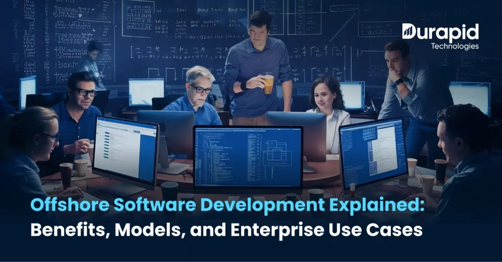 Offshore Software Development Explained: Benefits, Models, and Enterprise Use Cases