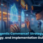 What Is Agentic Commerce? Strategy, Technology, and Implementation Guide