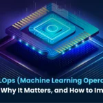 What Is MLOps (Machine Learning Operations)? What It Is, Why It Matters, and How to Implement It