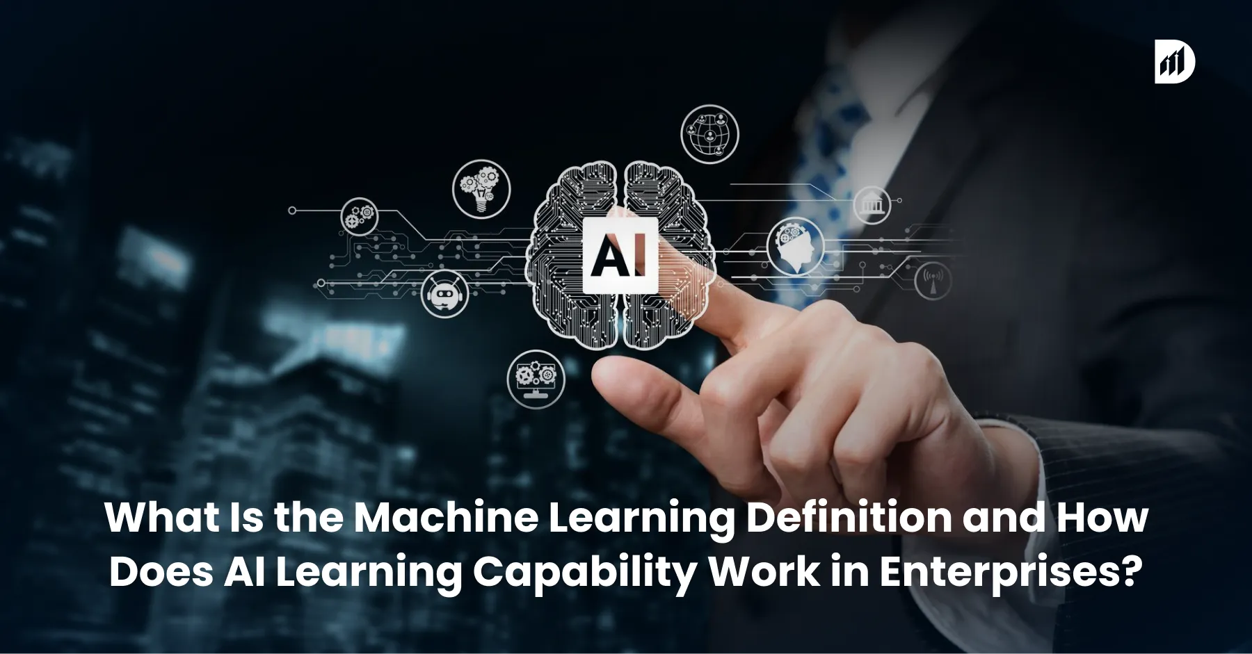 What Is the Machine Learning Definition and How Does AI Learning Capability Work in Enterprises_