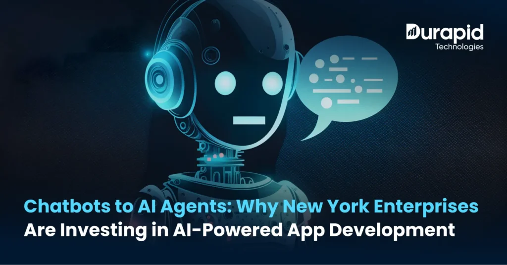 Chatbots to AI Agents: Why New York Enterprises Are Investing in AI-Powered App Development