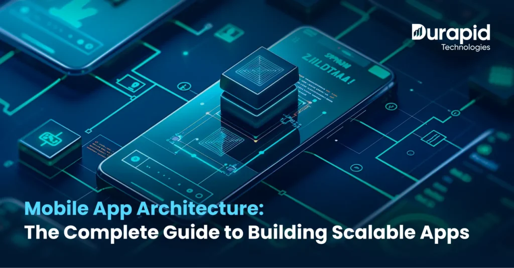 Mobile App Architecture: The Complete Guide to Building Scalable Apps