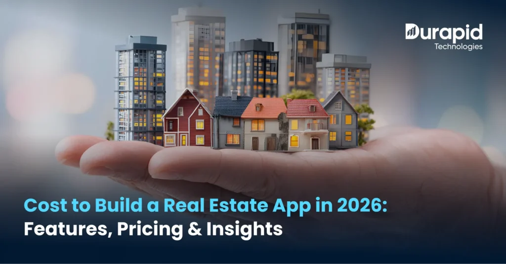 Cost to Build a Real Estate App in 2026: Features, Pricing & Insights