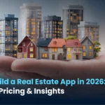 Cost to Build a Real Estate App in 2026: Features, Pricing & Insights