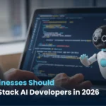 Why Businesses Should Hire Full Stack AI Developers in 2026