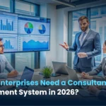 Why Do Enterprises Need a Consultant Management System in 2026?
